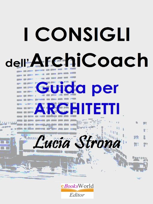 Title details for I Consigli dell'ArchiCoach. Guida per Architetti by Lucia Strona - Available